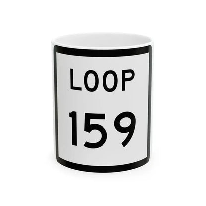 Texas Loop 159 (Texas) (Road Sign) White Coffee Mug 11oz - Go Mug Yourself