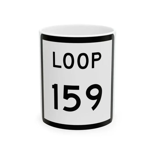 Texas Loop 159 (Texas) (Road Sign) White Coffee Mug 11oz - Go Mug Yourself