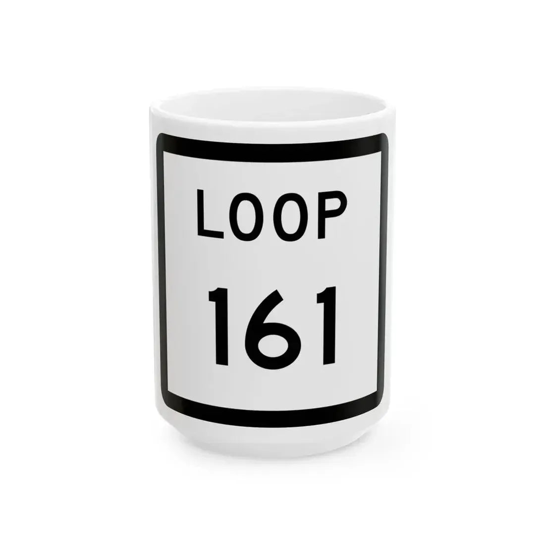 Texas Loop 161 (Texas) (Road Sign) White Coffee Mug 15oz - Go Mug Yourself