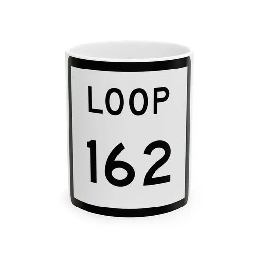 Texas Loop 162 (Texas) (Road Sign) White Coffee Mug 11oz - Go Mug Yourself