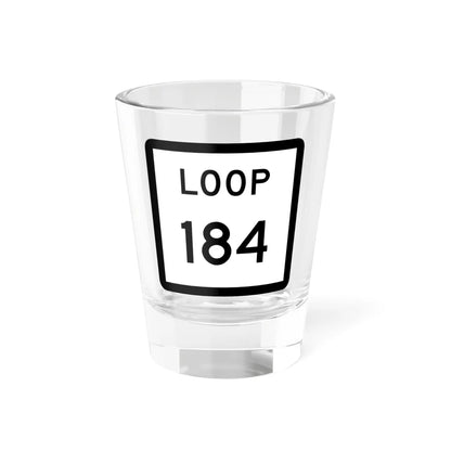 Texas Loop 184 (Texas) (Road Sign) Shot Glass 1.5oz 1.5oz - Go Mug Yourself