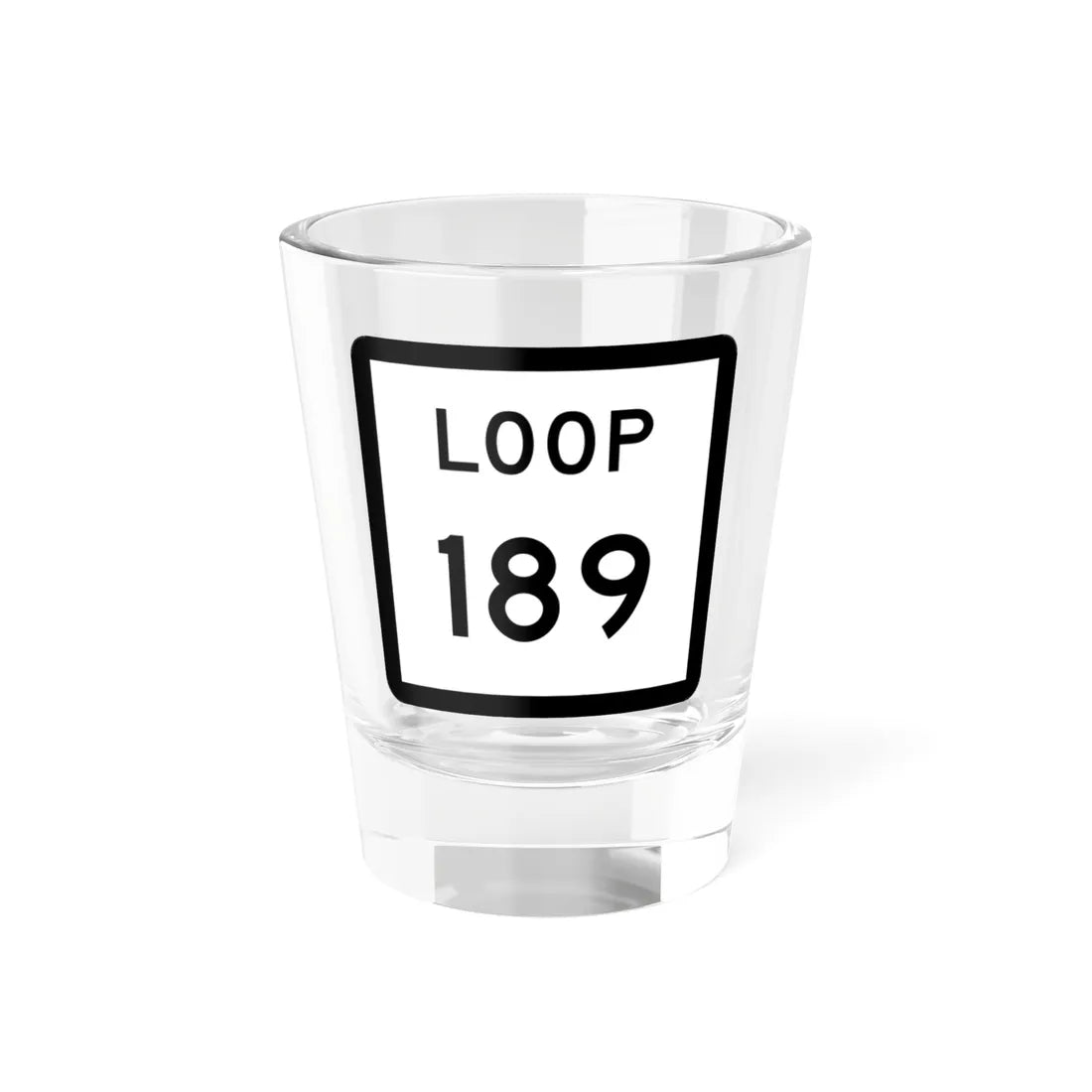 Texas Loop 189 (Texas) (Road Sign) Shot Glass 1.5oz 1.5oz - Go Mug Yourself