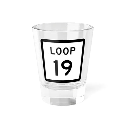 Texas Loop 19 (Texas) (Road Sign) Shot Glass 1.5oz 1.5oz - Go Mug Yourself
