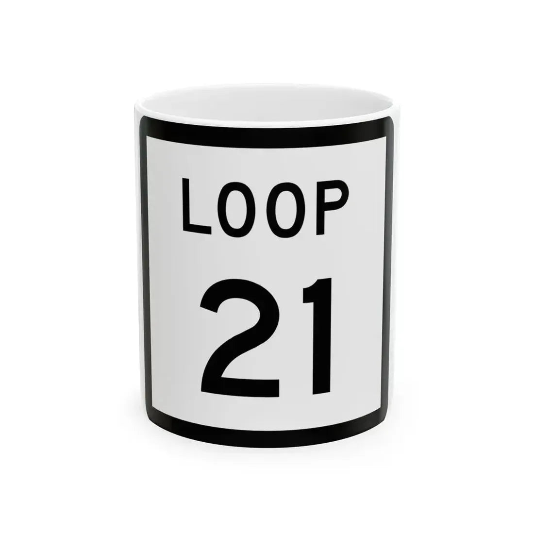 Texas Loop 21 (Texas) (Road Sign) White Coffee Mug 11oz - Go Mug Yourself