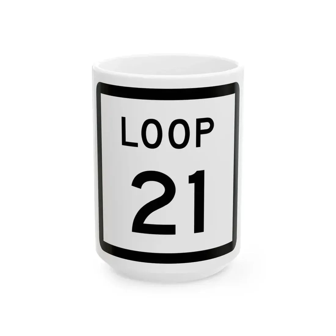 Texas Loop 21 (Texas) (Road Sign) White Coffee Mug 15oz - Go Mug Yourself
