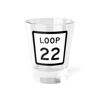 Texas Loop 22 (Texas) (Road Sign) Shot Glass 1.5oz 1.5oz - Go Mug Yourself