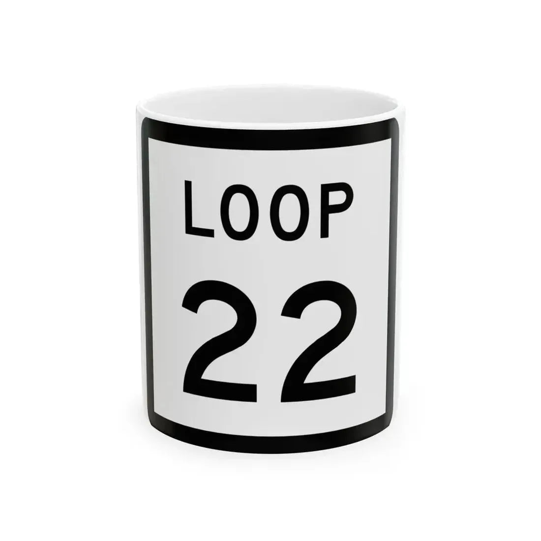 Texas Loop 22 (Texas) (Road Sign) White Coffee Mug 11oz - Go Mug Yourself