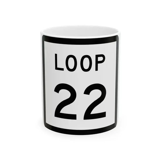 Texas Loop 22 (Texas) (Road Sign) White Coffee Mug 11oz - Go Mug Yourself