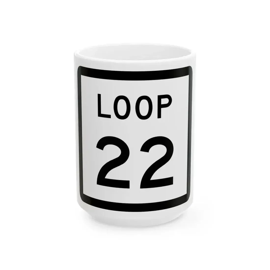 Texas Loop 22 (Texas) (Road Sign) White Coffee Mug 15oz - Go Mug Yourself