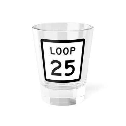 Texas Loop 25 (Texas) (Road Sign) Shot Glass 1.5oz 1.5oz - Go Mug Yourself