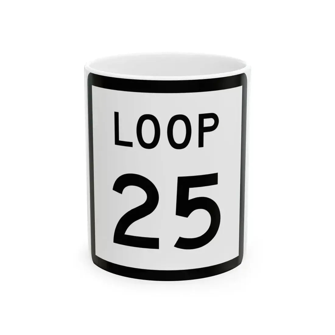 Texas Loop 25 (Texas) (Road Sign) White Coffee Mug 11oz - Go Mug Yourself