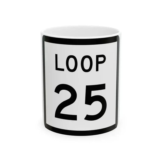 Texas Loop 25 (Texas) (Road Sign) White Coffee Mug 11oz - Go Mug Yourself