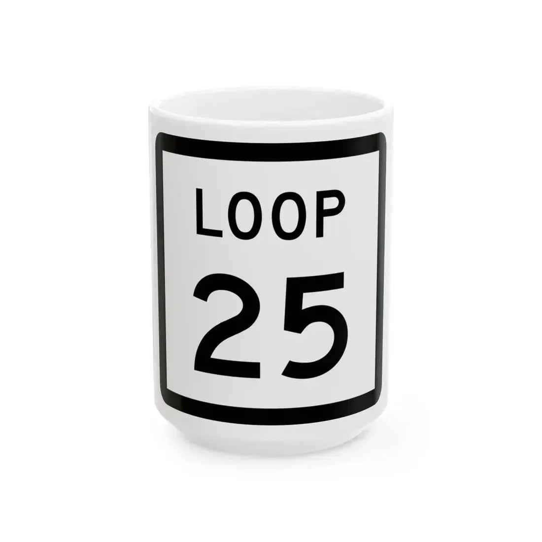 Texas Loop 25 (Texas) (Road Sign) White Coffee Mug 15oz - Go Mug Yourself