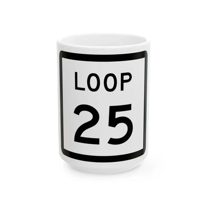 Texas Loop 25 (Texas) (Road Sign) White Coffee Mug 15oz - Go Mug Yourself