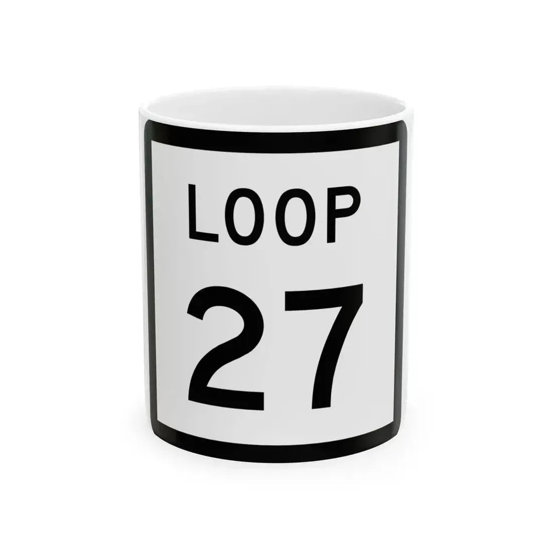 Texas Loop 27 (Texas) (Road Sign) White Coffee Mug 11oz - Go Mug Yourself