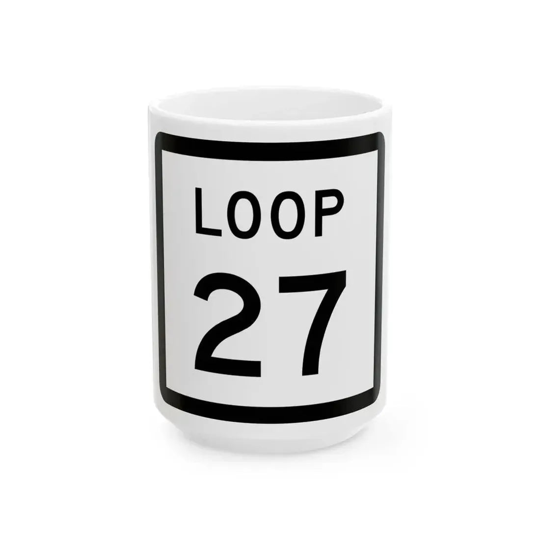Texas Loop 27 (Texas) (Road Sign) White Coffee Mug 15oz - Go Mug Yourself