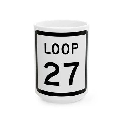 Texas Loop 27 (Texas) (Road Sign) White Coffee Mug 15oz - Go Mug Yourself