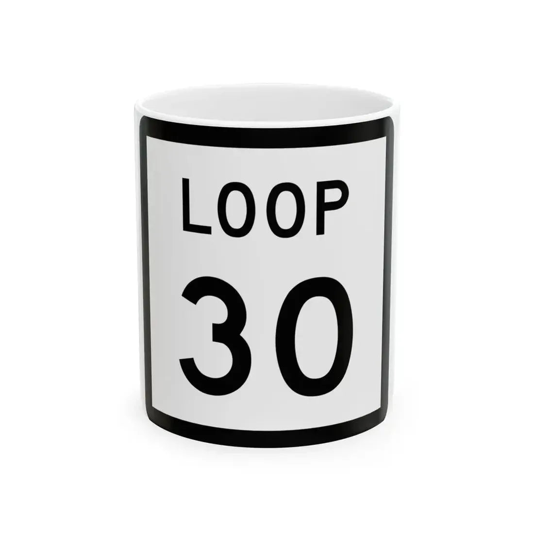 Texas Loop 30 (Texas) (Road Sign) White Coffee Mug 11oz - Go Mug Yourself