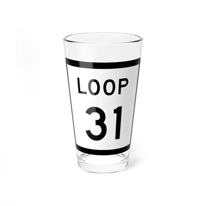 Texas Loop 31 (Texas) (Road Sign) Pint Glass 16oz 16oz - Go Mug Yourself
