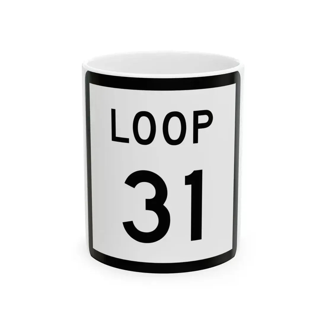 Texas Loop 31 (Texas) (Road Sign) White Coffee Mug 11oz - Go Mug Yourself