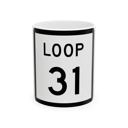 Texas Loop 31 (Texas) (Road Sign) White Coffee Mug 11oz - Go Mug Yourself