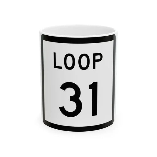 Texas Loop 31 (Texas) (Road Sign) White Coffee Mug 11oz - Go Mug Yourself