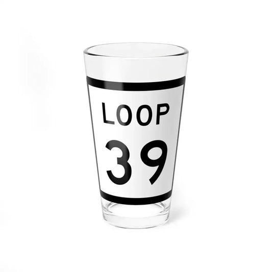 Texas Loop 39 (Texas) (Road Sign) Pint Glass 16oz 16oz - Go Mug Yourself