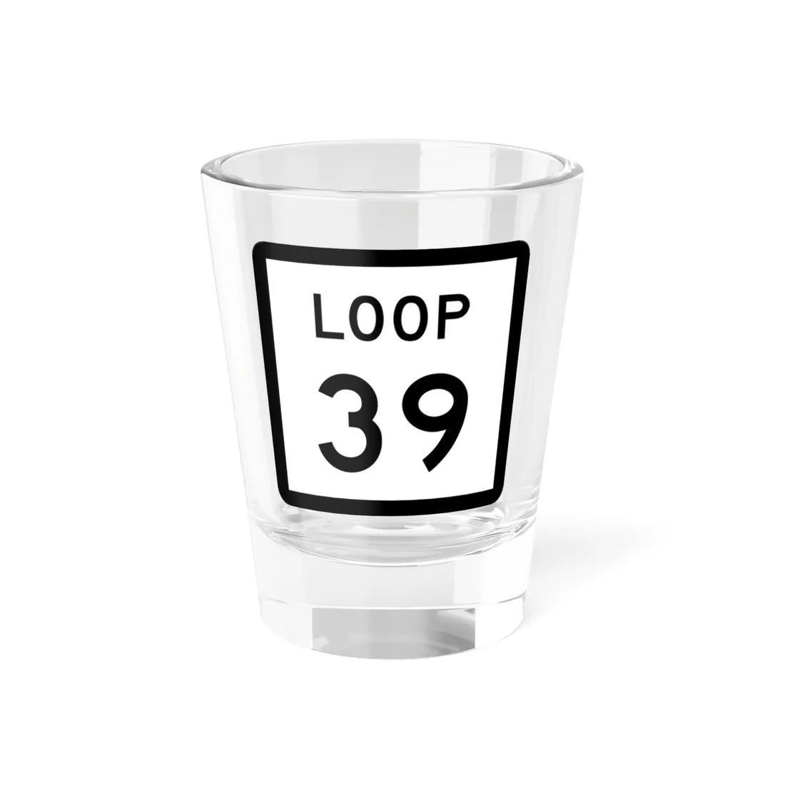 Texas Loop 39 (Texas) (Road Sign) Shot Glass 1.5oz 1.5oz - Go Mug Yourself