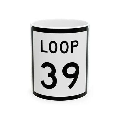 Texas Loop 39 (Texas) (Road Sign) White Coffee Mug 11oz - Go Mug Yourself