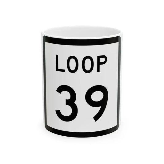 Texas Loop 39 (Texas) (Road Sign) White Coffee Mug 11oz - Go Mug Yourself