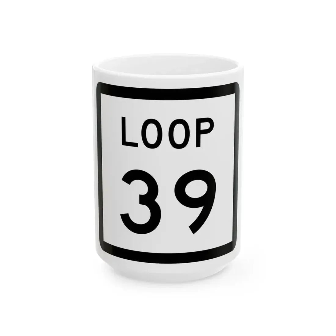 Texas Loop 39 (Texas) (Road Sign) White Coffee Mug 15oz - Go Mug Yourself