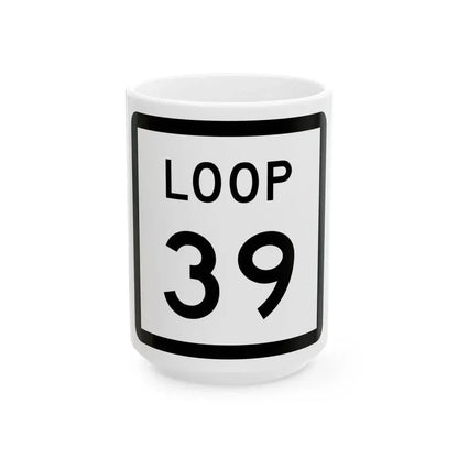 Texas Loop 39 (Texas) (Road Sign) White Coffee Mug 15oz - Go Mug Yourself