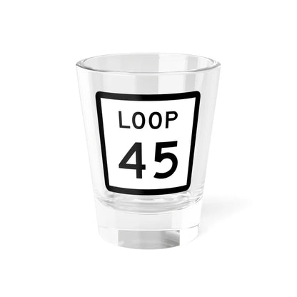 Texas Loop 45 (Texas) (Road Sign) Shot Glass 1.5oz 1.5oz - Go Mug Yourself
