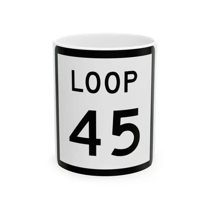 Texas Loop 45 (Texas) (Road Sign) White Coffee Mug 11oz - Go Mug Yourself