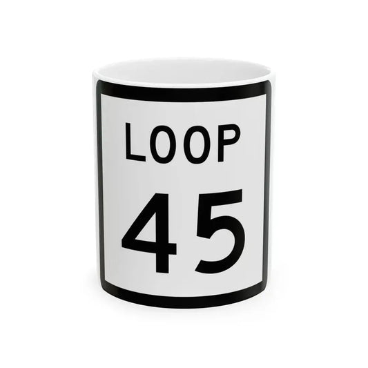Texas Loop 45 (Texas) (Road Sign) White Coffee Mug 11oz - Go Mug Yourself