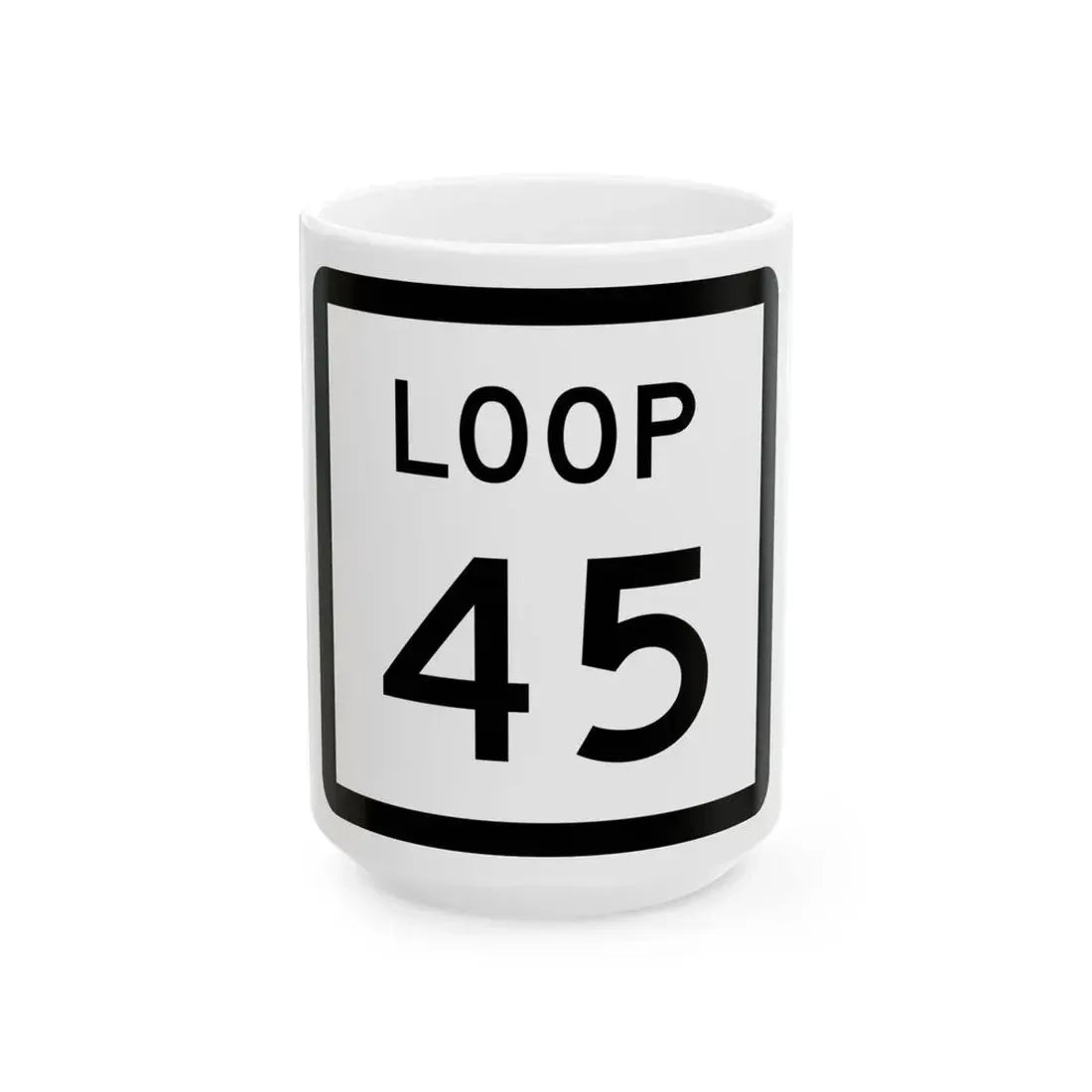 Texas Loop 45 (Texas) (Road Sign) White Coffee Mug 15oz - Go Mug Yourself