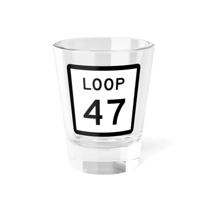 Texas Loop 47 (Texas) (Road Sign) Shot Glass 1.5oz 1.5oz - Go Mug Yourself