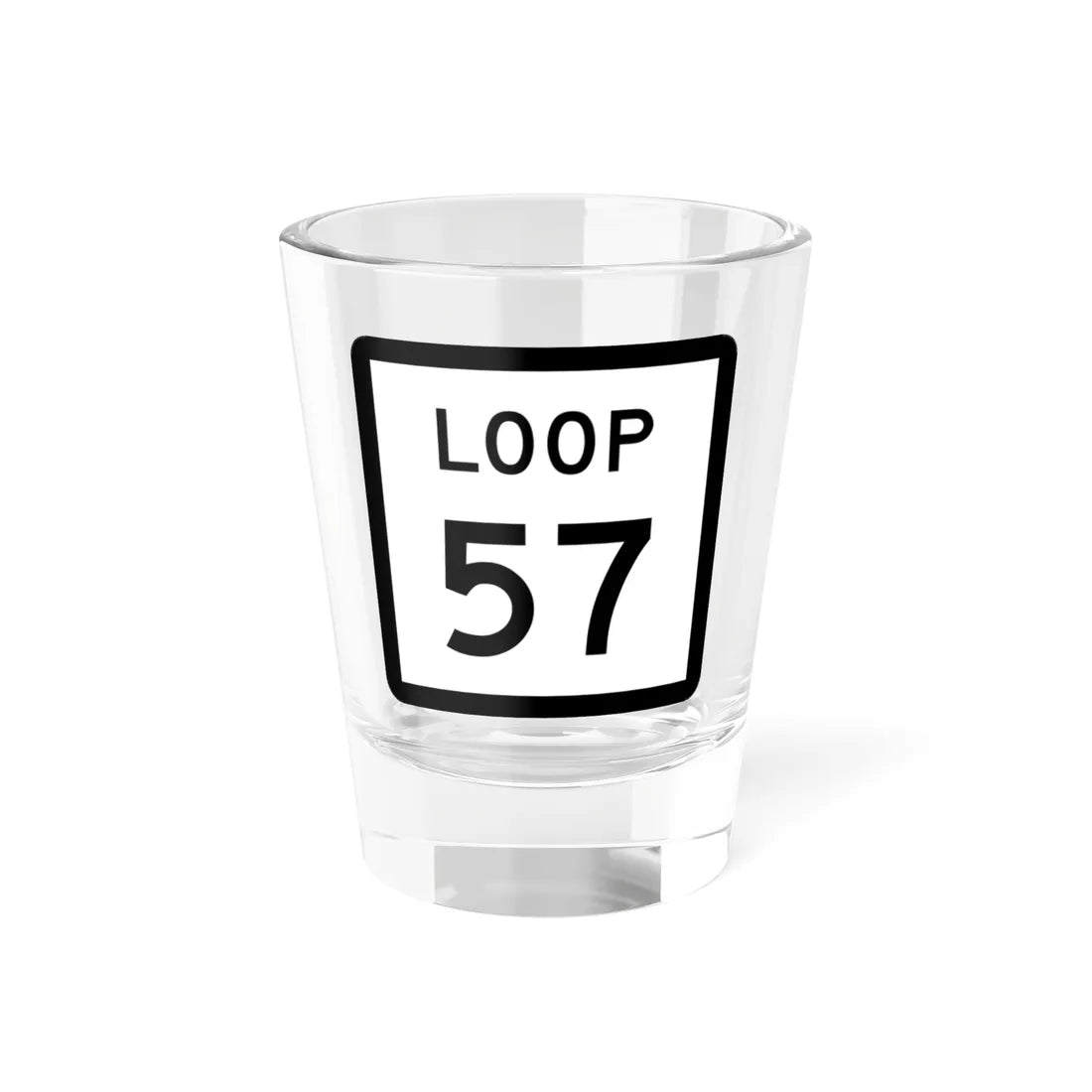 Texas Loop 57 (Texas) (Road Sign) Shot Glass 1.5oz 1.5oz - Go Mug Yourself