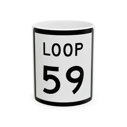 Texas Loop 59 (Texas) (Road Sign) White Coffee Mug 11oz - Go Mug Yourself
