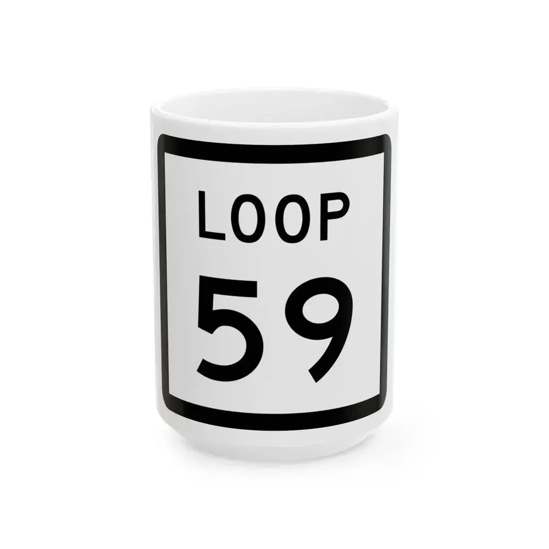 Texas Loop 59 (Texas) (Road Sign) White Coffee Mug 15oz - Go Mug Yourself