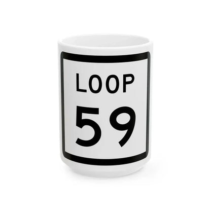 Texas Loop 59 (Texas) (Road Sign) White Coffee Mug 15oz - Go Mug Yourself