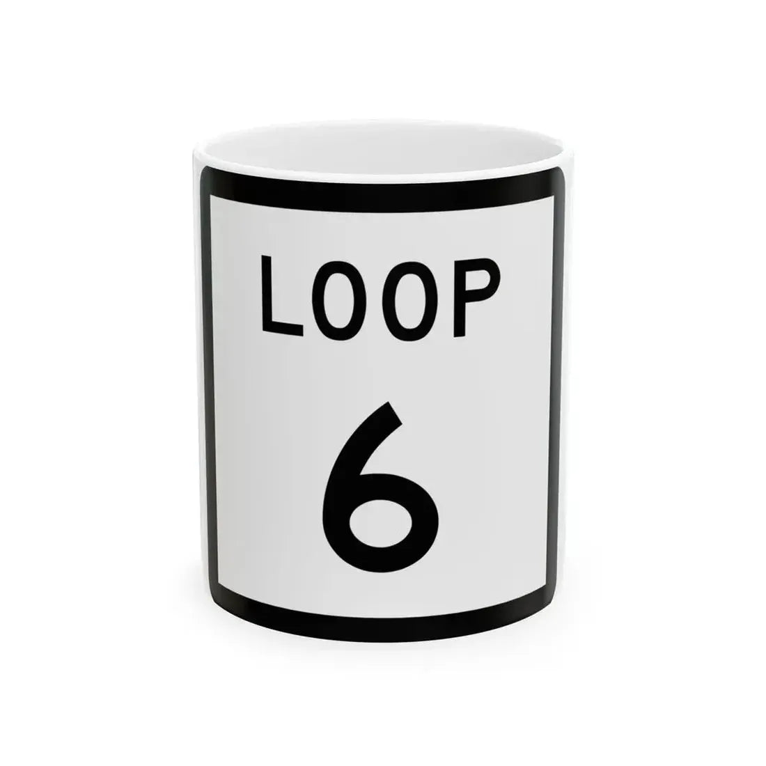 Texas Loop 6 (Texas) (Road Sign) White Coffee Mug 11oz - Go Mug Yourself