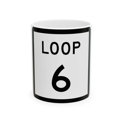 Texas Loop 6 (Texas) (Road Sign) White Coffee Mug 11oz - Go Mug Yourself