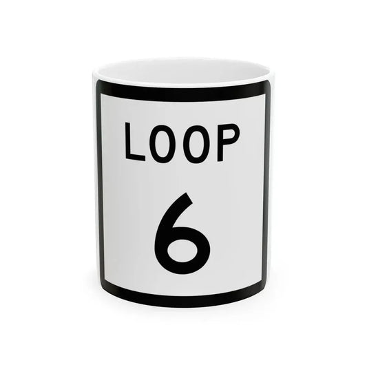 Texas Loop 6 (Texas) (Road Sign) White Coffee Mug 11oz - Go Mug Yourself
