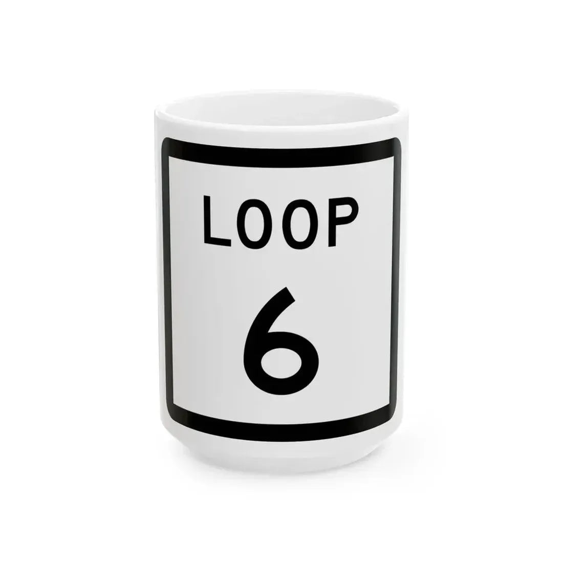 Texas Loop 6 (Texas) (Road Sign) White Coffee Mug 15oz - Go Mug Yourself