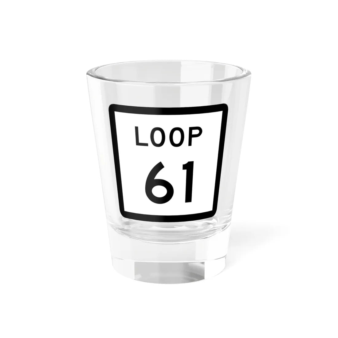 Texas Loop 61 (Texas) (Road Sign) Shot Glass 1.5oz 1.5oz - Go Mug Yourself