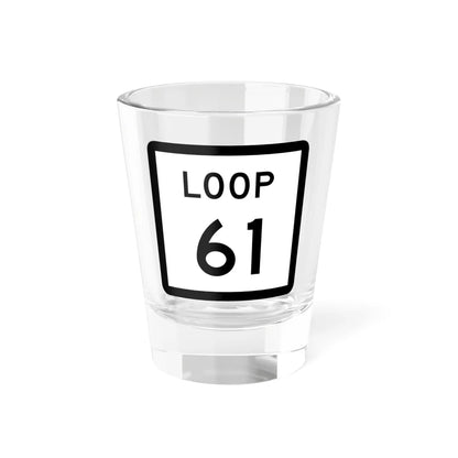 Texas Loop 61 (Texas) (Road Sign) Shot Glass 1.5oz 1.5oz - Go Mug Yourself