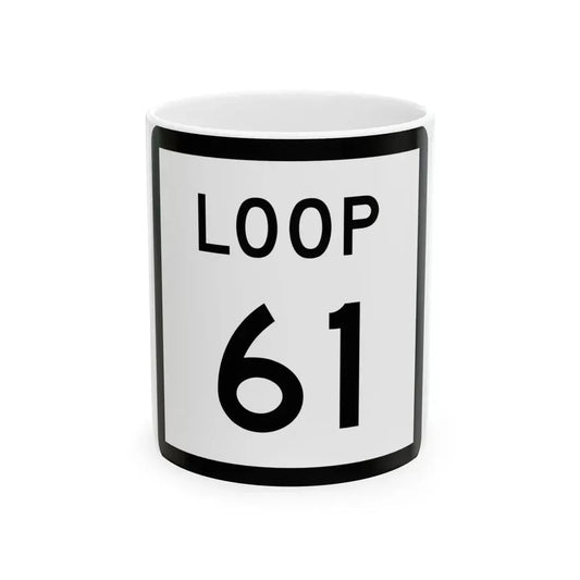 Texas Loop 61 (Texas) (Road Sign) White Coffee Mug 11oz - Go Mug Yourself