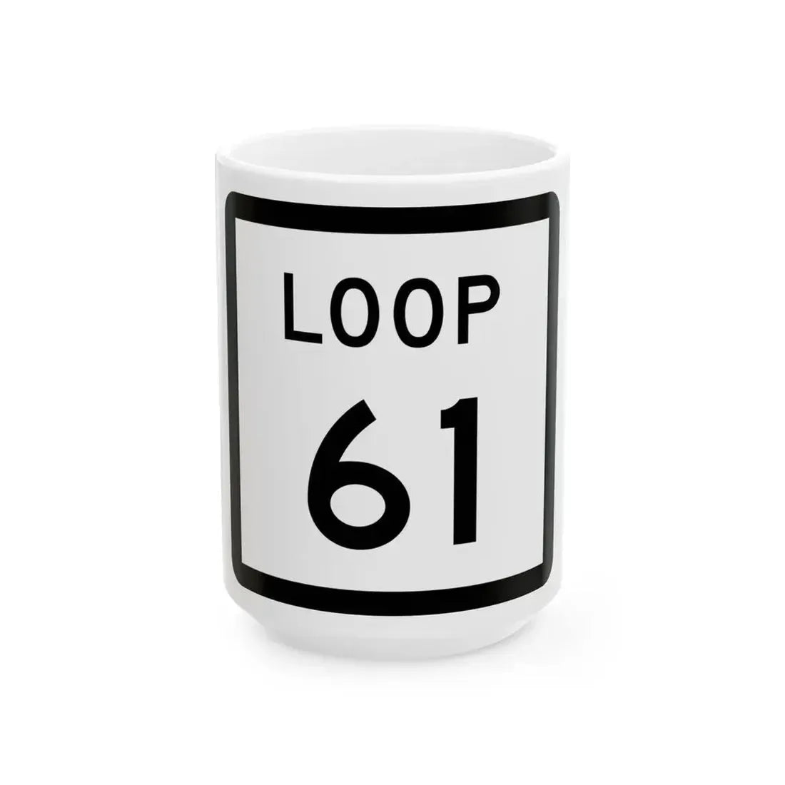 Texas Loop 61 (Texas) (Road Sign) White Coffee Mug 15oz - Go Mug Yourself