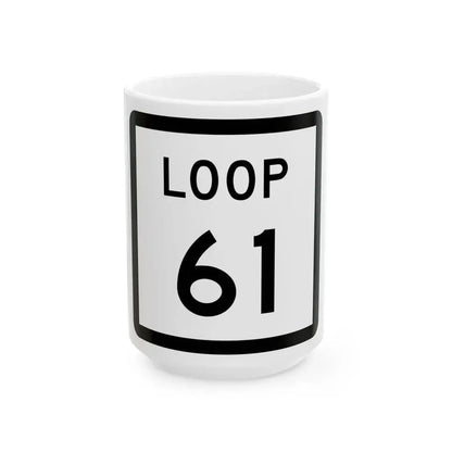 Texas Loop 61 (Texas) (Road Sign) White Coffee Mug 15oz - Go Mug Yourself